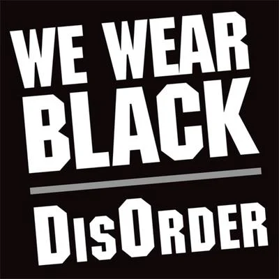 DisorderWe Wear Black