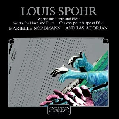 András AdorjánSPOHR, L.: Sonata for Flute and Harp, Op. 113Sonata for Flute and Harp, WoO 23Fantasie on Themes of Danzi and Vogler (Adorján, Nordmann)