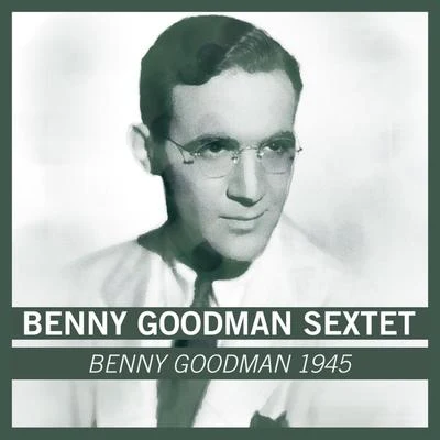 Benny Goodman SextetBenny Goodman 1945