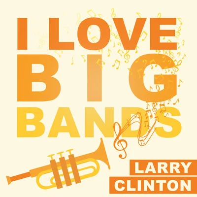 Larry ClintonI Love Big Bands