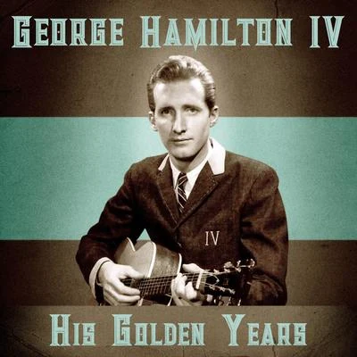 George Hamilton IVHis Golden Years (Remastered)