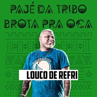 Louco de refriLil TecMc 7KssioASLMC W1Pajé da Tribo Brota Pra Oca