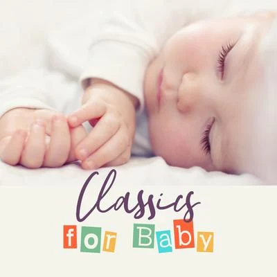 Baby MusicClassics for Baby - 15 Music Compositions for Sleep or Naps, Calming Down the Crying and Restless Babe