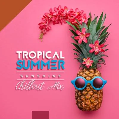 Acoustic Chill Out/Chill Out 2018Tropical Summer Sunshine Chillout Mix – 2019 Best Holiday Chill Out Music, Beach Bar Cocktail Party, Total Relaxation Vibes