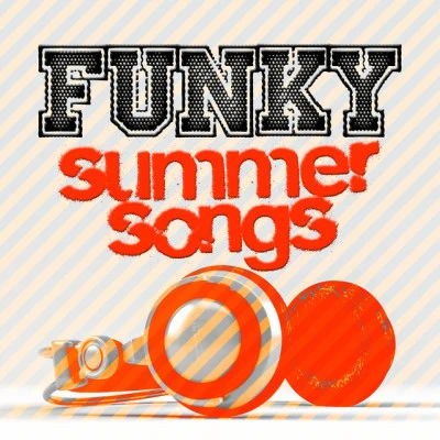 Funk/John Soultek/Schwarz/Deepjack/Carlo Runia/Syntheticsax/Nudisco/Off Land/Quintino & Blasterjaxx/HagenFunky Summer Songs