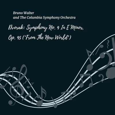 Bruno Walter/The Columbia Symphony OrchestraDvorak: Symphony No. 9, in E Minor, Op. 95 (From The New World)