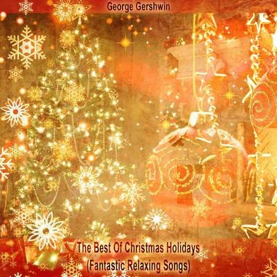 George GershwinThe Best Of Christmas Holidays (Fantastic Relaxing Songs)