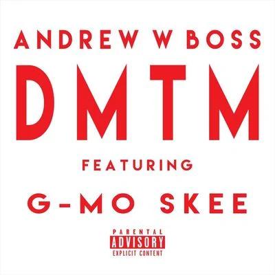 Andrew W. BossD.M.T.M. (feat. G-Mo Skee)