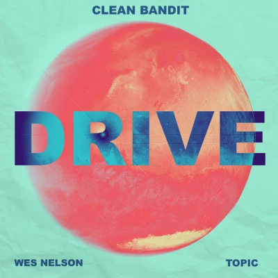 Clean BanditDrive (feat. Wes Nelson)