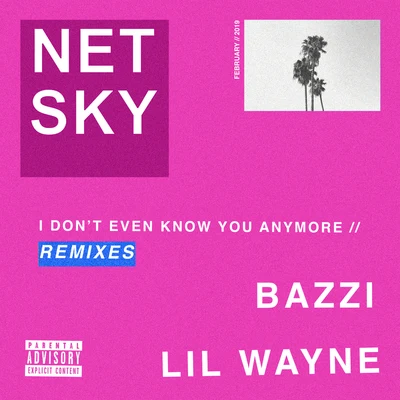 Lil Wayne/Netsky/BazziI Don’t Even Know You Anymore (Remixes)