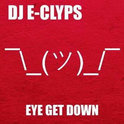 DJ E-ClypsEye Get Down