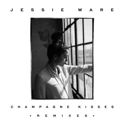 Jessie WareChampagne Kisses (Remixes)