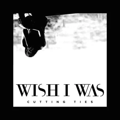 Wish I Was/tyDi/Geena FontanellaCutting Ties (feat. Cameron Walker)