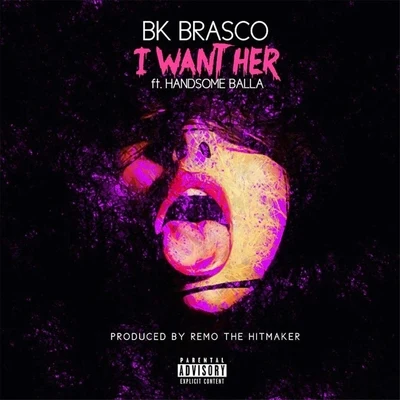 Bk BrascoI Want Her (feat. Remo the Hitmaker & Handsome Balla)