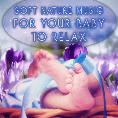 Sleeping Baby Music/Baby Songs AcademyBaby Sleep Music - Soft Nature Music for Your Baby to Relax, Fall Asleep and Sleep Through the Night, Baby Lullabies, Cradle Song