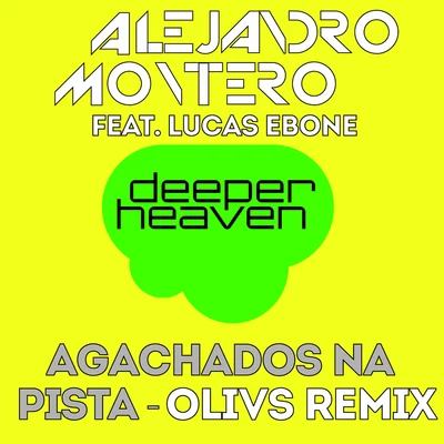 Alejandro Montero/Come & C/Satélite 23/DJ JMP/Javier Penna/Chano!Agachados Na Pista(Olivs Remix)