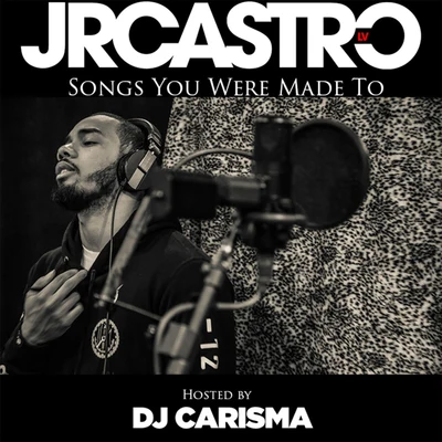 JR Castro/KiD Ink/MigosSongs You Were Made To (Hosted by DJ Carisma)