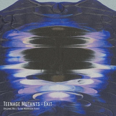 Ben Muetsch/Teenage MutantsExit