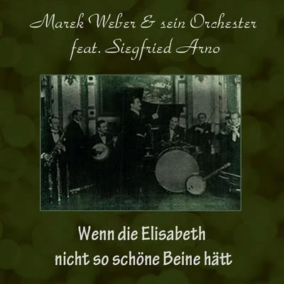 Marek Weber und sein OrchesterWenn die Elisabeth nicht so schöne Beine hätt