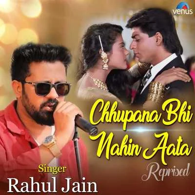 Rahul JainChhupana Bhi Nahin Aata (Reprised Version)