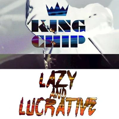 King ChipLazy And Lucrative