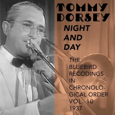 Tommy Dorsey and His Orchestra/Frank Sinatra/The Pied PipersNight and Day (The Bluebird Recordings in Chronological Order Vol. 10 - 1937)