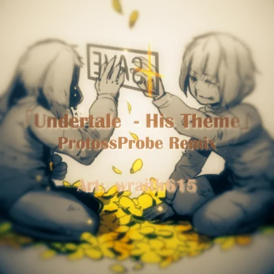 Probe「Undertale - His Theme」 ProtossProbe Remix