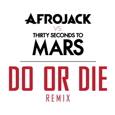 30 Seconds to MarsDo or Die (Afrojack Vs. Thirty Seconds To Mars Remix)