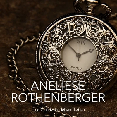 Anneliese RothenbergerEine Stunde in deinem Leben