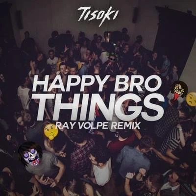 Ray Volpe/JPB/Cole Sipe/Mendum/Krys TalkHappy Bro Things (Ray Volpe Remix)