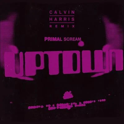 Primal ScreamUptown (Calvin Harris Remix)