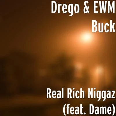 DregoReal Rich Niggaz (feat. Dame)