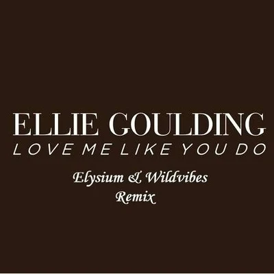 Ellie GouldingLove me like you do (WildVibes & Elysium Remix)