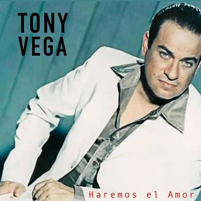 Tony VegaHaremos el Amor