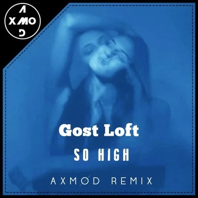 Ghost LoftSo High (Axmod Remix)