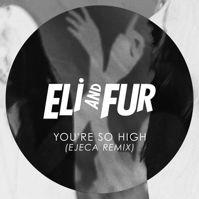 Eli & FurYoure so High (Ejeca Remix)