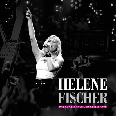 Naturally 7/Helene FischerHelene Fischer - Das Konzert aus dem Kesselhaus