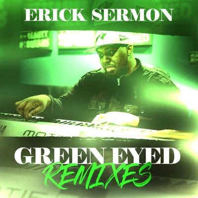 Erick SermonGreen Eyed Remixes