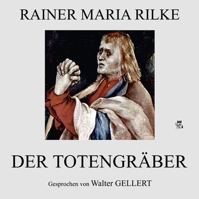 Rainer Maria RilkeDer Totengräber