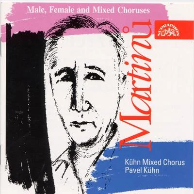 New Europe Symphony Orchestra/Kuhn Mixed Choir/Yhasmin Valenzuela/Ondřej Jurčeka/Janacek Philharmonic Orchestra/Ivan Josip Skender/Leo Eguchi/Karel Martínek/Zagreb Festival Orchestra Brass Ensemble/Peter GreveMartinu: Male, Female and Mixed Choruses