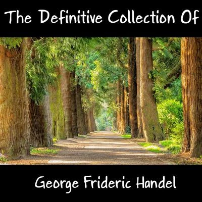 George Frideric HandelLondon Philharmonic OrchestraLondon Philharmonic ChoirAdrian BoultNorman ProctorThe Definitive Collection Of George Frideric Handel