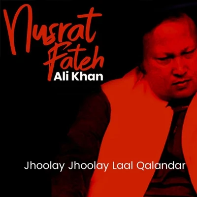 Nusrat Fateh Ali KhanJhoolay Jhoolay Laal Qalandar