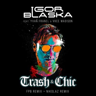 Igor BlaskaTrash & Chic (Remixes)