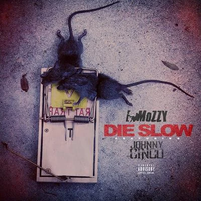 E Mozzy/Celly Ru/Hitman BeatzDie Slow (feat. Johnny Cinco)