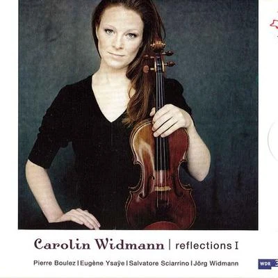 Carolin WidmannViolin Recital: Widmann, Carolin - BOULEZ, P.YSAYE, E.SCIARRINO, S.WIDMANN, J. (Refleections I)