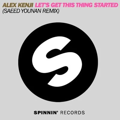 Justin Faust/Alex Kenji/Breach/deadmau5/Groove Junkies/Jean Jacques Smoothie featuring Tara Busch/Processory/Quintino & Blasterjaxx/Tiger & Woods/Peter & The MagicianLets Get This Thing Started (Saeed Younan Remix)