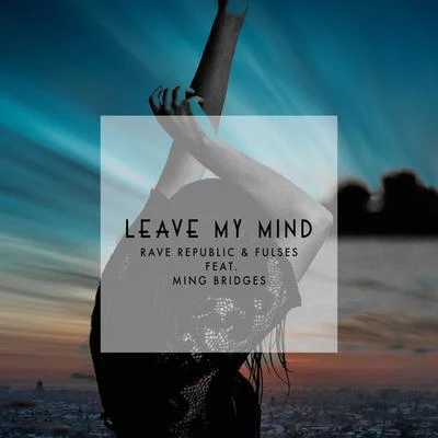 喬毓明Leave My Mind (feat. Ming Bridges)