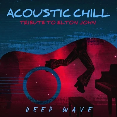 Deep WaveAcoustic Chill: Tribute to Elton John