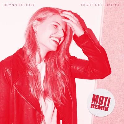 Brynn ElliottMight Not Like Me (MOTi Remix)