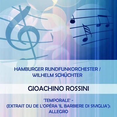 Heinz Hoppe/Harry Friedauer/Hamburger Rundfunkorchester/Richard Müller-Lampertz/Sonja SchönerHamburger RundfunkorchesterWilhelm Schüchter play: Gioachino Rossini: Temporale - (extrait du de lopéra Il Barbiere di Siviglia): Allegro